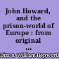 John Howard, and the prison-world of Europe : from original and authentic documents /