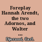 Foreplay Hannah Arendt, the two Adornos, and Walter Benjamin : a play /