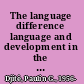 The language difference language and development in the Greater Mekong sub-region /