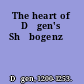 The heart of Dōgen's Shōbogenzō