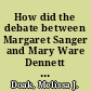 How did the debate between Margaret Sanger and Mary Ware Dennett shape the movement to legalize birth control, 1915-1924?