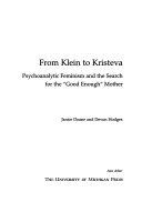 From Klein to Kristeva : psychoanalytic feminism and the search for the "good enough" mother /