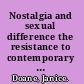 Nostalgia and sexual difference the resistance to contemporary feminism /