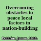 Overcoming obstacles to peace local factors in nation-building /