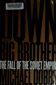 Down with Big Brother : the fall of the Soviet empire /