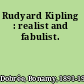 Rudyard Kipling : realist and fabulist.
