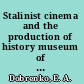 Stalinist cinema and the production of history museum of the revolution /