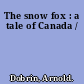 The snow fox : a tale of Canada /