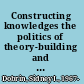 Constructing knowledges the politics of theory-building and pedagogy in composition /