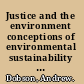 Justice and the environment conceptions of environmental sustainability and theories of distributive justice /
