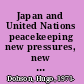 Japan and United Nations peacekeeping new pressures, new responses /