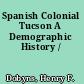 Spanish Colonial Tucson A Demographic History /