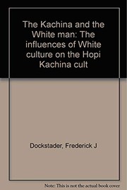 The Kachina and the White man : the influences of White culture on the Hopi Kachina cult /