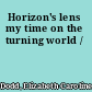 Horizon's lens my time on the turning world /