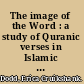 The image of the Word : a study of Quranic verses in Islamic architecture /