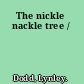 The nickle nackle tree /