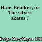 Hans Brinker, or The silver skates /