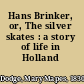 Hans Brinker, or, The silver skates : a story of life in Holland /