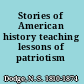 Stories of American history teaching lessons of patriotism /