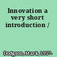 Innovation a very short introduction /