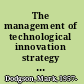 The management of technological innovation strategy and practice /