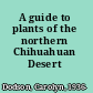 A guide to plants of the northern Chihuahuan Desert