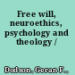 Free will, neuroethics, psychology and theology /