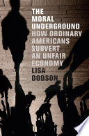 The moral underground : how ordinary Americans subvert an unfair economy /