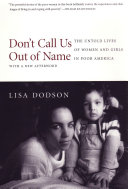 Don't call us out of name : the untold lives of women and girls in poor America /