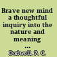 Brave new mind a thoughtful inquiry into the nature and meaning of mental life /