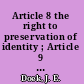 Article 8 the right to preservation of identity ; Article 9 : the right not to be separated from his or her parents /