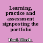 Learning, practice and assessment signposting the portfolio /