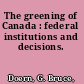 The greening of Canada : federal institutions and decisions.