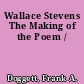 Wallace Stevens The Making of the Poem /