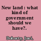 New land : what kind of government should we have?. /