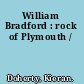 William Bradford : rock of Plymouth /