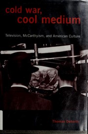 Cold War, cool medium : television, McCarthyism, and American culture /