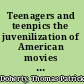 Teenagers and teenpics the juvenilization of American movies in the 1950s /