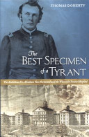 The best specimen of a tyrant the ambitious Dr. Abraham Van Norstrand and the Wisconsin Insane Hospital /