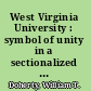 West Virginia University : symbol of unity in a sectionalized state /