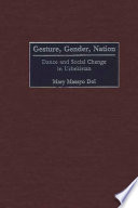 Gesture, gender, nation dance and social change in Uzbekistan /