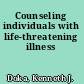 Counseling individuals with life-threatening illness