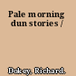 Pale morning dun stories /