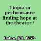 Utopia in performance finding hope at the theater /