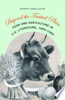 Beyond the fruited plain : food and agriculture in U.S. literature, 1850-1905 /