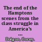 The end of the Hamptons scenes from the class struggle in America's paradise /