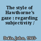 The style of Hawthorne's gaze : regarding subjectivity /