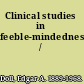 Clinical studies in feeble-mindedness /