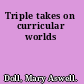 Triple takes on curricular worlds