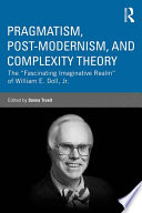 Pragmatism, postmodernism, and complexity theory the "fascinating imaginative realm" of William E. Doll, Jr. /